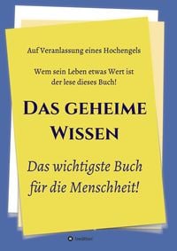 Produktbild: Das geheime Wissen &ndash; Das wichtigste Buch f&uuml;r die Menschheit!