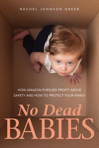 Produktbild: No Dead Babies: How Amazon Pursued Profit Above Safety and How to Protect Your Family
