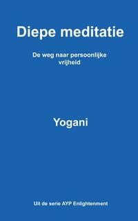 Produktbild: Diepe meditatie - De weg naar persoonlijke vrijheid (AYP Enlightenment Series (Dutch), #1)