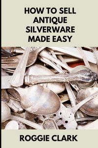 Produktbild: How to Sell Antique Silverware Made Easy
