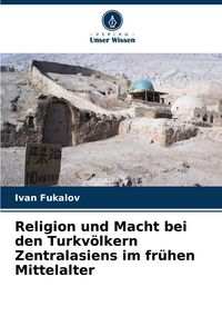 Produktbild: Religion und Macht bei den Turkv&ouml;lkern Zentralasiens im fr&uuml;hen Mittelalter