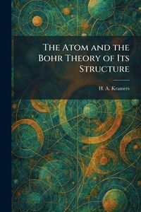 Produktbild: The Atom and the Bohr Theory of Its Structure