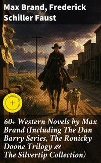 Produktbild: 60+ Western Novels by Max Brand (Including The Dan Barry Series, The Ronicky Doone Trilogy & The Silvertip Collection)