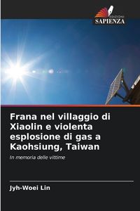 Produktbild: Frana nel villaggio di Xiaolin e violenta esplosione di gas a Kaohsiung, Taiwan