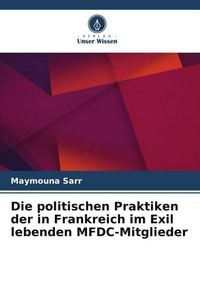 Produktbild: Die politischen Praktiken der in Frankreich im Exil lebenden MFDC-Mitglieder