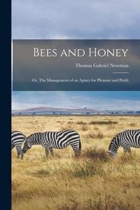 Produktbild: Bees and Honey; or, The Management of an Apiary for Pleasure and Profit