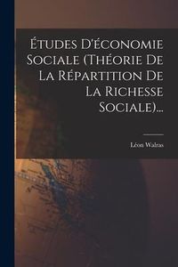 Produktbild: &Eacute;tudes D'&eacute;conomie Sociale (th&eacute;orie De La R&eacute;partition De La Richesse Sociale)...