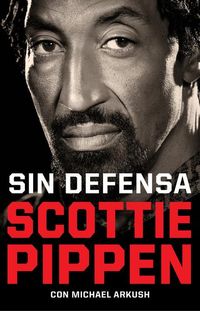 Produktbild: Sin Defensa. Las Explosivas Memorias de Scottie Pippen / Unguarded