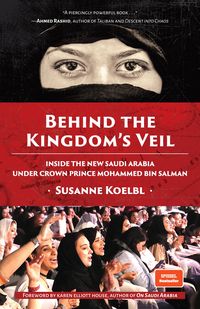 Bild vom Artikel Behind the Kingdom's Veil: Inside the New Saudi Arabia Under Crown Prince Mohammed Bin Salman (Middle East History and Travel) vom Autor Susanne Koelbl