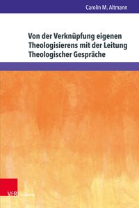 Produktbild: Von der Verkn&uuml;pfung eigenen Theologisierens mit der Leitung Theologischer Gespr&auml;che