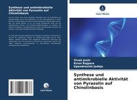 Produktbild: Synthese und antimikrobielle Aktivit&auml;t von Pyrazolin auf Chinolinbasis