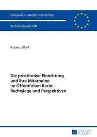 Produktbild: Die prostitutive Einrichtung und ihre Mitarbeiter im &Ouml;ffentlichen Recht &ndash; Rechtslage und Perspektiven