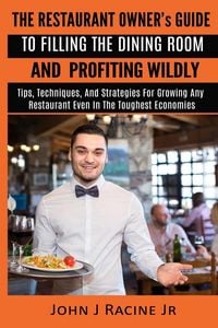 Produktbild: The Restaurant Owner's Guide To Filling The Dining Room and Profiting Wildly