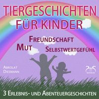 Produktbild: 3 Erlebnis- und Abenteuergeschichten für Kinder - zu den Themen Mut, Freundschaft, Selbstwertgefühl