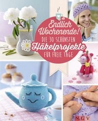 Produktbild: Endlich Wochenende! Die 30 sch&ouml;nsten H&auml;kelprojekte f&uuml;r freie Tage