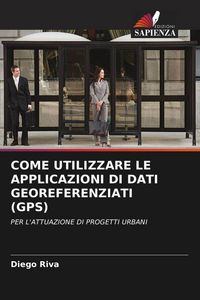 Produktbild: COME UTILIZZARE LE APPLICAZIONI DI DATI GEOREFERENZIATI (GPS)