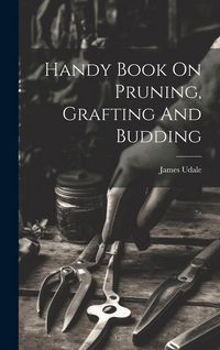 Produktbild: Handy Book On Pruning, Grafting And Budding