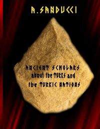 Produktbild: Ancient Scholars about the Turks and the Turkic Nations. (The Mega Edition