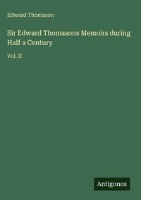 Produktbild: Sir Edward Thomasons Memoirs during Half a Century
