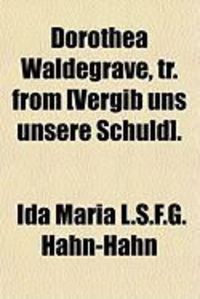Bild vom Artikel Dorothea Waldegrave, Tr. from [Vergib Uns Unsere Schuld]. vom Autor Ida Maria L. S. F. G. Hahn-Hahn