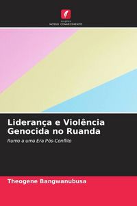 Produktbild: Lideran&ccedil;a e Viol&ecirc;ncia Genocida no Ruanda