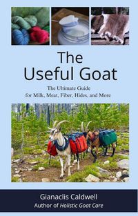 Produktbild: The Useful Goat: The Ultimate Guide for Milk, Meat, Fiber, Hides, and More