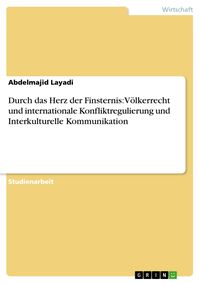 Produktbild: Durch das Herz der Finsternis: V&ouml;lkerrecht und internationale Konfliktregulierung und Interkulturelle Kommunikation
