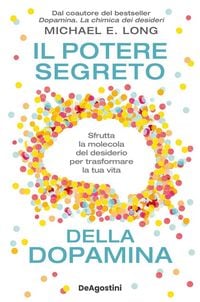 Produktbild: Il potere segreto della dopamina. Sfrutta la molecola del desiderio per trasformare la tua vita