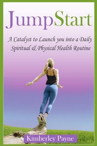 Produktbild: JumpStart: A Catalyst to Launch you into a Daily Spiritual & Physical Health Routine (Health & Faith Matters, #1)