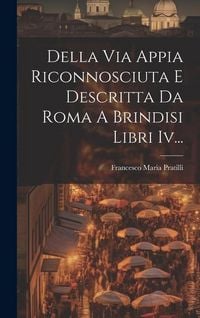 Produktbild: Della Via Appia Riconnosciuta E Descritta Da Roma A Brindisi Libri Iv...
