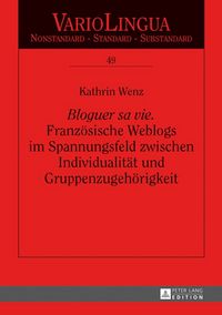 Produktbild: &laquo;Bloguer sa vie&raquo;. Franz&ouml;sische Weblogs im Spannungsfeld zwischen Individualit&auml;t und Gruppenzugeh&ouml;rigkeit