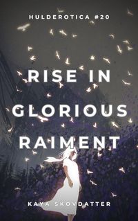 Produktbild: Rise in Glorious Raiment (Hulderotica, #20)