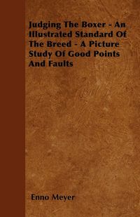 Produktbild: Judging The Boxer - An Illustrated Standard Of The Breed - A Picture Study Of Good Points And Faults