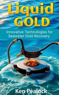 Produktbild: Liquid Gold: Innovative Technologies for Seawater Gold Recovery