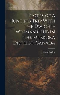 Produktbild: Notes of a Hunting Trip With the Dwight-Winman Club in the Muskoka District, Canada