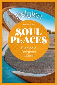Bild vom Artikel Soul Places Belgien – Die Seele Belgiens spüren vom Autor Markus Mörsdorf