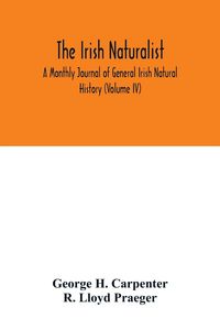 Produktbild: The Irish naturalist; A Monthly Journal of General Irish Natural History (Volume IV)