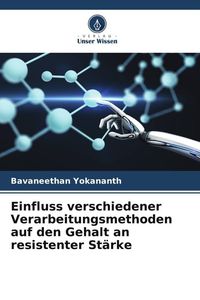 Produktbild: Einfluss verschiedener Verarbeitungsmethoden auf den Gehalt an resistenter St&auml;rke