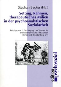 Produktbild: Setting, Rahmen, therapeutisches Milieu in der Psychoanalytischen Sozialarbeit
