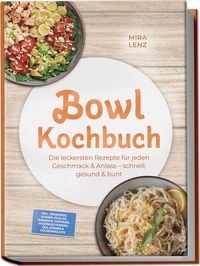 Produktbild: Bowl Kochbuch: Wow so lecker! Die leckersten Rezepte f&uuml;r jeden Geschmack &ndash; schnell, gesund & bunt &ndash; inkl. Dressings, So&szlig;en, Pickles, Fermente, Toppings, W&uuml;rzmischungen, &Ouml;le, K&ouml;rner & H&uuml;lsenfr&uuml;chte