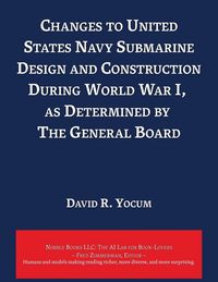 Produktbild: Changes to United States Navy Submarine Design and Construction During World War I, as Determined by The General Board