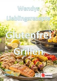 Produktbild: Wendys Lieblingsrezepte - Glutenfrei Grillen