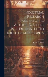Produktbild: Industrial Research Laboratories Arthur D. Little, Inc., Dedicated To Industrial Progress