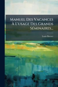 Produktbild: Manuel Des Vacances &Atilde; L'usage Des Grands S&Atilde;(c)minaires...