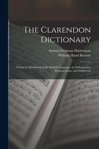 Produktbild: The Clarendon Dictionary: A Concise Handbook of the English Language, in Orthography, Pronunciation, and Definitions