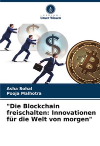 Produktbild: "Die Blockchain freischalten: Innovationen f&uuml;r die Welt von morgen"