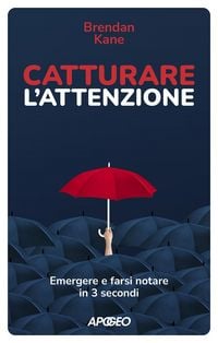 Produktbild: Catturare l'attenzione. Emergere e farsi notare in 3 secondi
