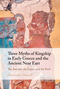 Produktbild: Three Myths of Kingship in Early Greece and the Ancient Near East
