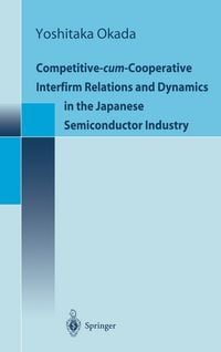 Produktbild: Competitive-Cum-Cooperative Interfirm Relations and Dynamics in the Japanese Semiconductor Industry