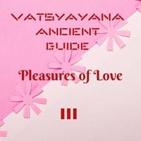 Produktbild: Vatsyayana Ancient Guide to the Pleasures of Love - III (Vatsyayana's Kamasutra Series, #3)